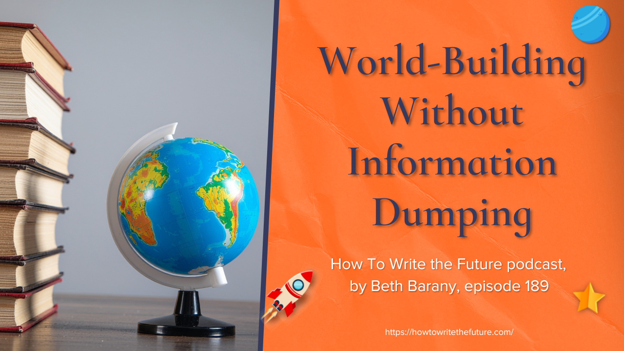 World-Building Without Information Dumping – How To Write the Future podcast by Beth Barany, episode 189