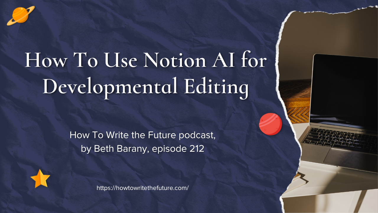 How To Use Notion AI for Development Editing, How To Write The Future podcast, episode 212