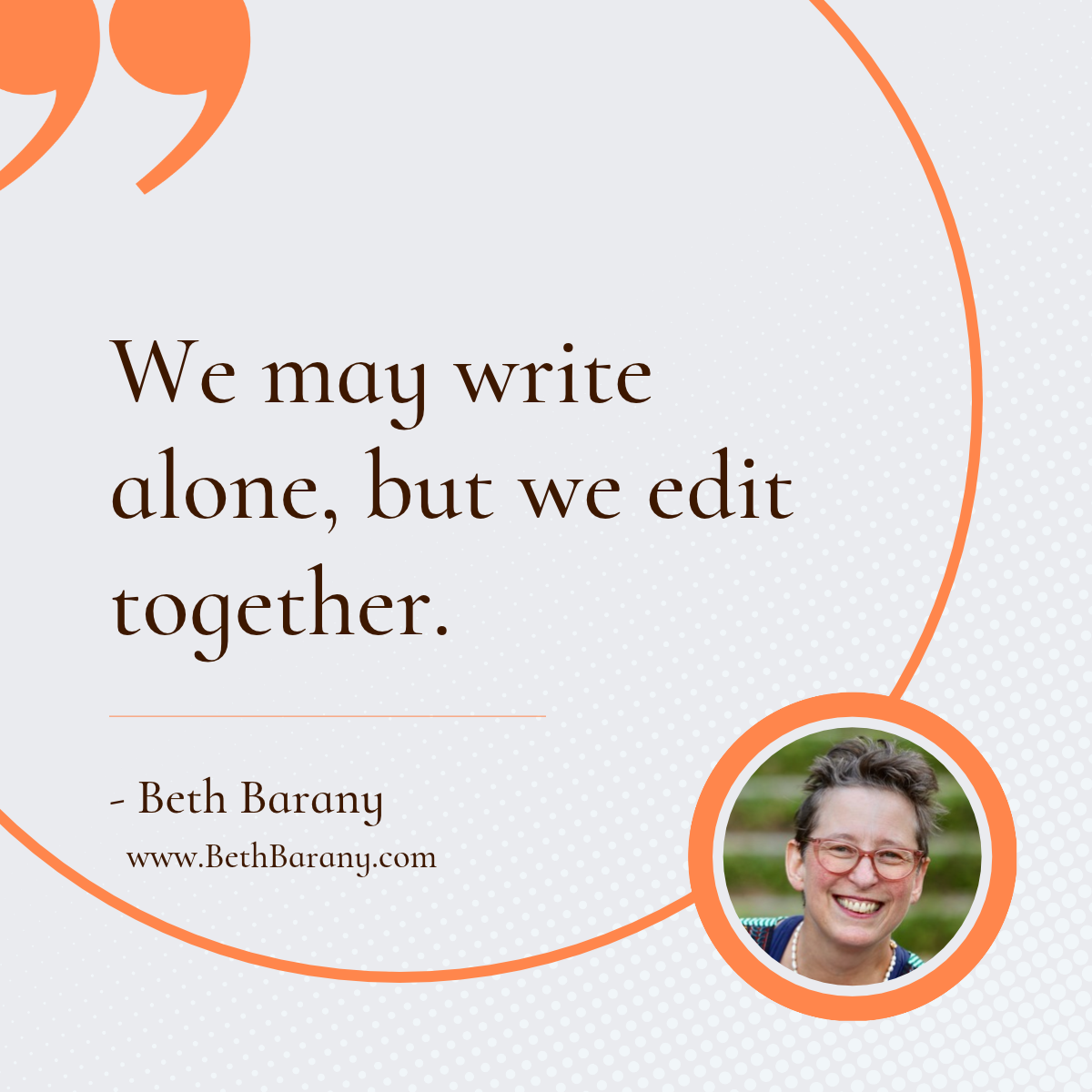 We may write alone, but we edit together.⁠-Beth Barany