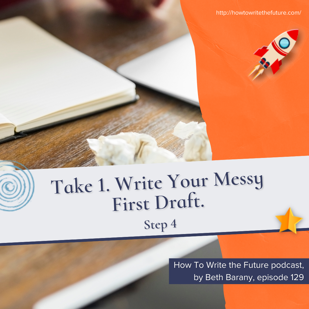 Take 1. Write Your Messy First Draft. (Step 4)