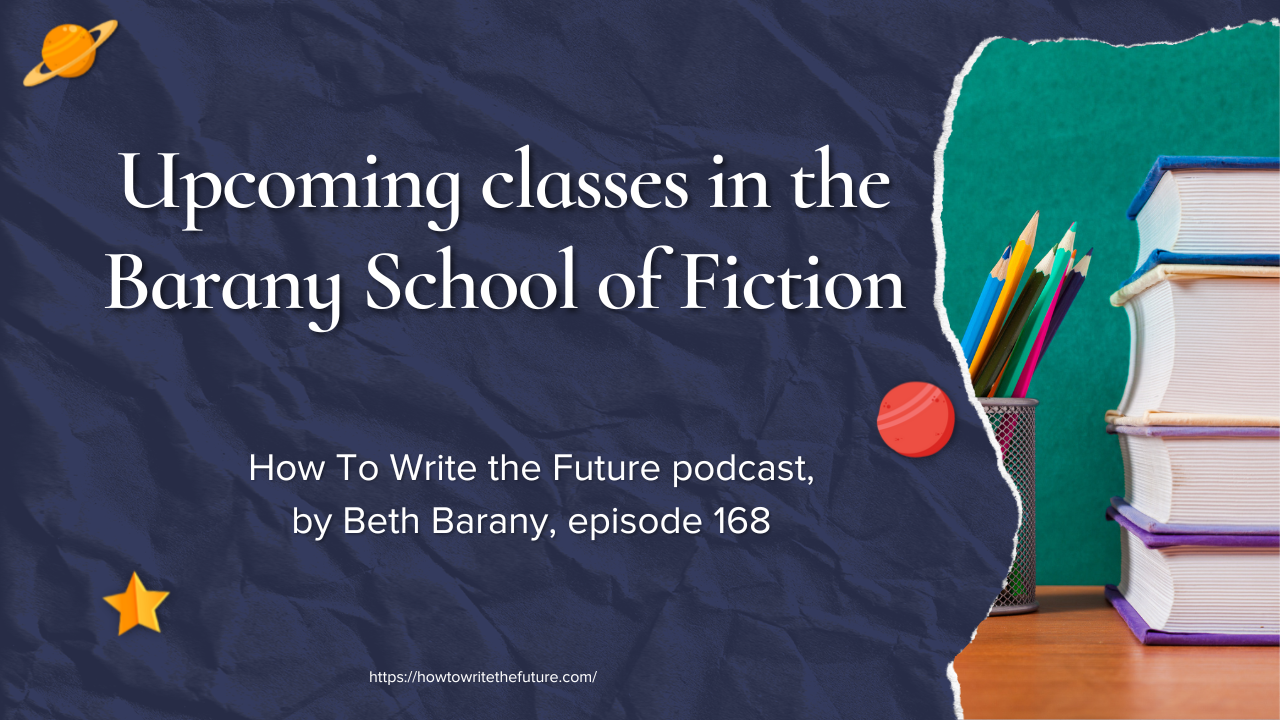 Upcoming classes in the Barany School of Fiction