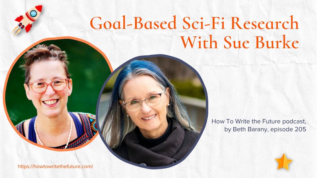 Goal-Based Sci-Fi Research with Sue Burke  How To Write The Future podcast, episode 205