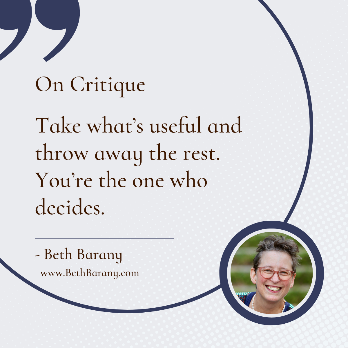 On Critique  Take what’s useful and throw away the rest.  You’re the one who decides.