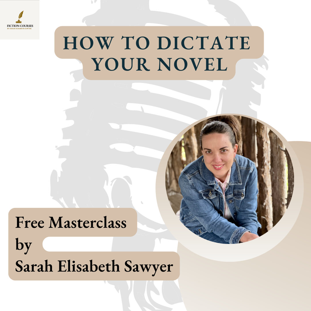 How to Dictate Your Novel free masterclass, October 9, 2024, 10AM CDT via Zoom (replay available afterward if you register).  Hosted by Sarah Elisabeth Sawyer.