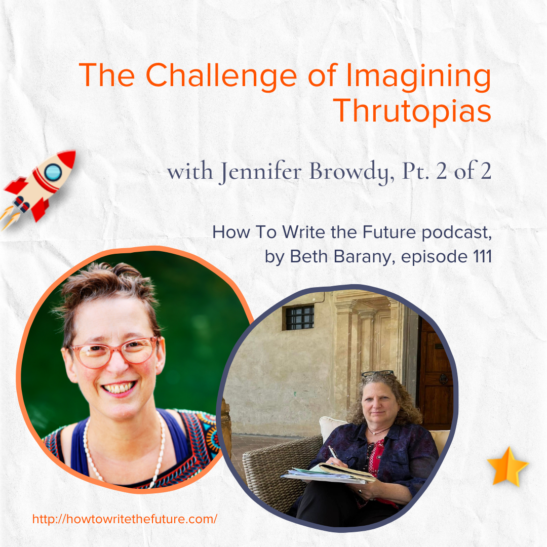 The Challenge of Imagining Thrutopias with Jennifer Browdy, Pt. 2 of 2