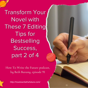 Transform Your Novel with These 7 Editing Tips for Bestselling Success, part 2 of 4