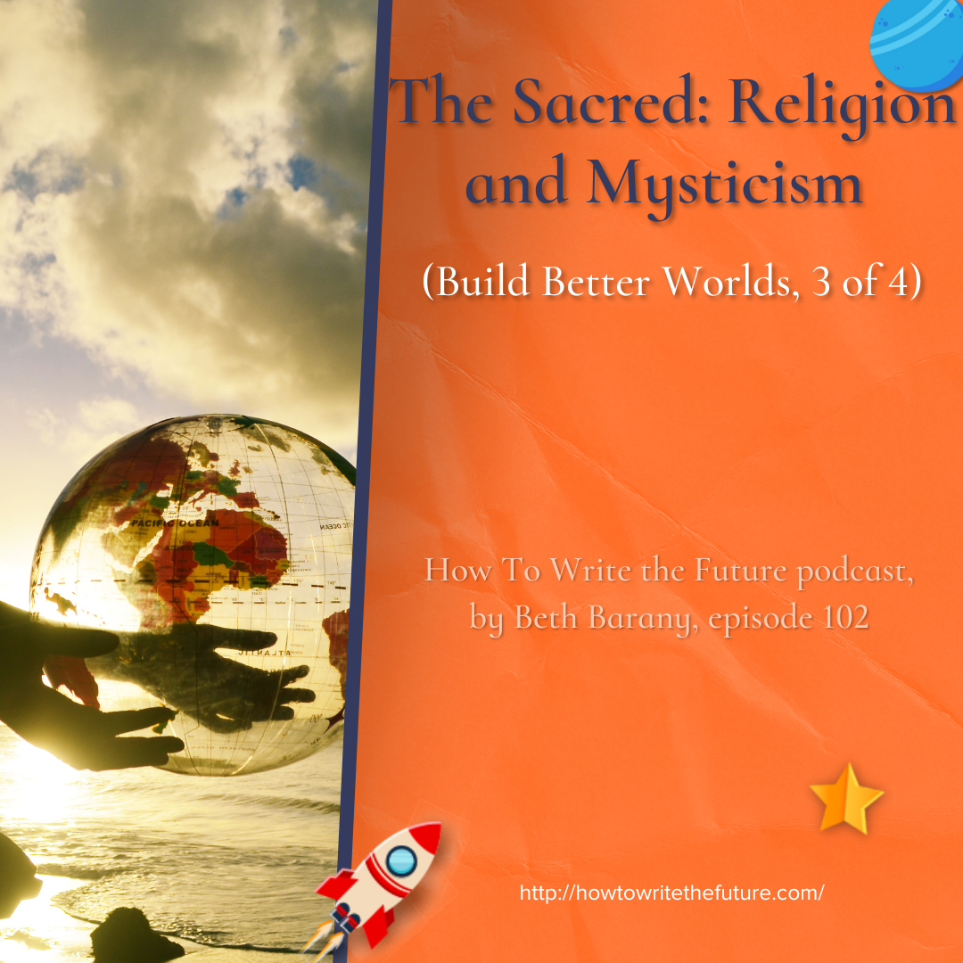 The Sacred: Religion and Mysticism (Build Better Worlds, 3 of 4)