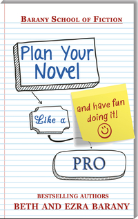 Plan Your Novel Like A Pro: And Have Fun Doing It! Series: Writers Fun Zone Publishing Books by Beth Barany & Ezra Barany