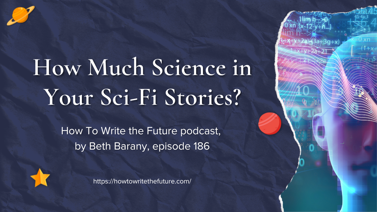 How Much Science in Your Sci-Fi Stories? Ep. 186, How To Write The Future podcast