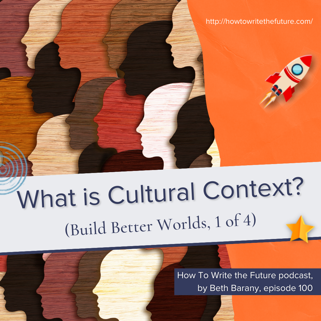 What is Cultural Context? (Build Better Worlds, 1 of 4)