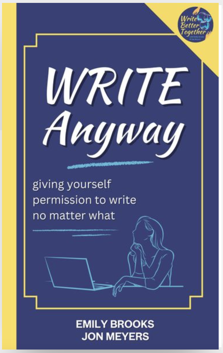 Get your FREE copy of WRITE ANYWAY: Giving Yourself Permission to Write No Matter What