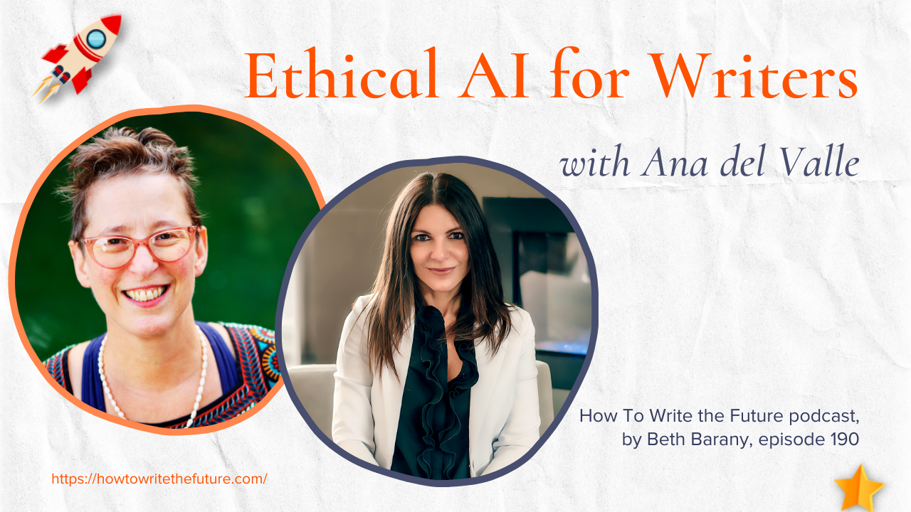 190. Ethical AI for Writers with Ana del Valle - How To Write The Future podcast with Beth Barany
