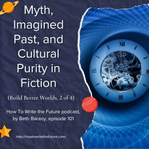 Myth, Imagined Past, and Cultural Purity in Fiction (Build Better Worlds, 2 of 4)