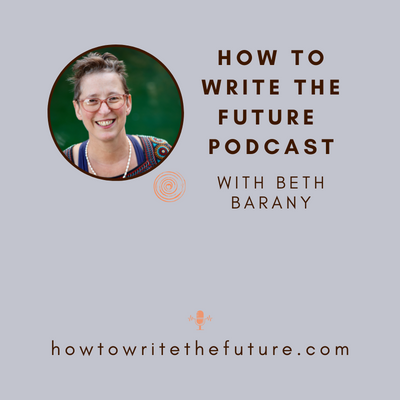 How To Write The Future podcast with Beth Barany. Available on Spotify, Apple Podcasts, YouTube, and wherever you listen to your podcasts