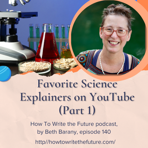 Favorite Science Explainers on YouTube (Part 1) Ep. 140 How to Write The Future podcast with Beth Barany