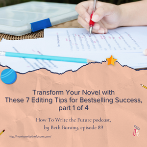 Transform Your Novel with These 7 Editing Tips for Bestselling Success, part 1 of 4