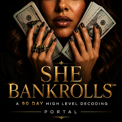 She BankRolls™ A 90 Day High Level Decoding