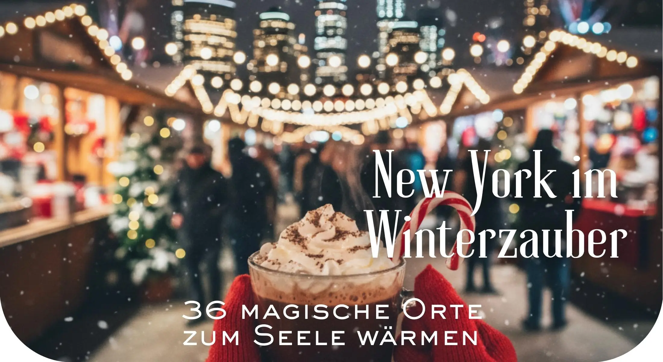 Stimmungsvoller Weihnachtsmarkt in Manhattan mit Schriftzug „New York Winterzauber – 36 magische Orte zum Seele wärmen“