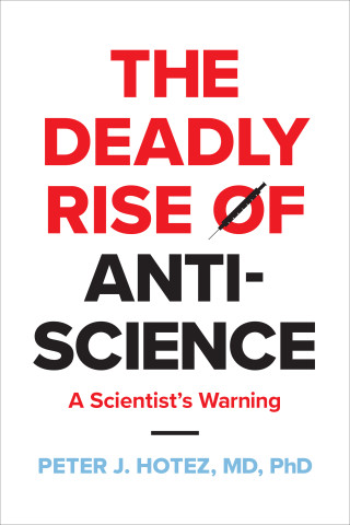 The Deadly Rise of Anti-Science: A Scientist’s Warning