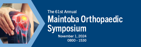 The 61st Annual Manitoba Orthopaedic Symposium. November 1, 2024