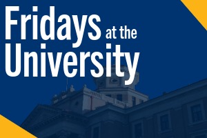 Fridays at the University. 