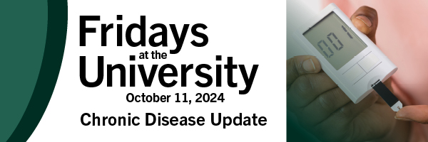 Fridays at the University. October 11, 2024. Chronic Disease Update.