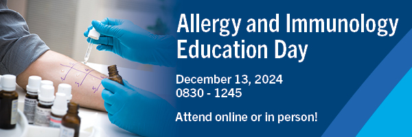 Allergy and Immunology Education Day. December 13, 2024. 0830 - 1245. Attend online or in person. 