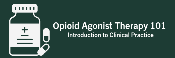 Opioid Agonist Therapy 101: Introduction to Clinical Practice. January 23 & 24.