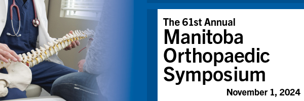 The 61st Annual Manitoba Orthopaedic Symposium. November 1, 2024