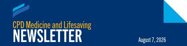 CPD Medicine and Lifesaving Newsletter. August 7, 2026