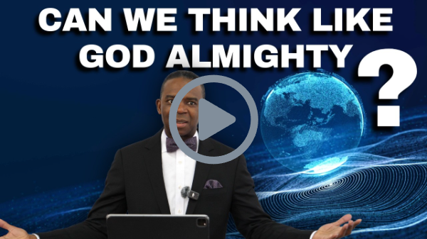 CAN WE THINK LIKE GOD ALMIGHTY?