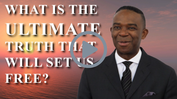 WHAT IS THE ULTIMATE  TRUTH THAT WILL SET US FREE?