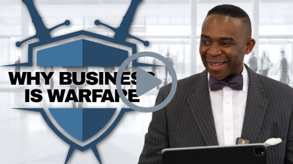WHY BUSINESS IS WARFARE - PART 1