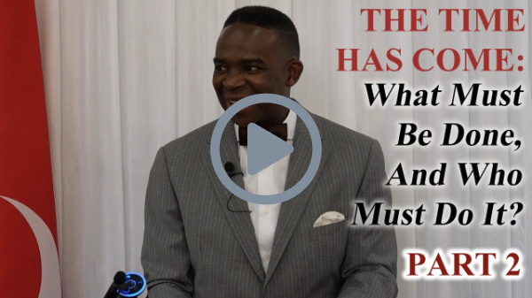 THE TIME HAS COME: What Must Be Done And Who Must Do It? Part 2