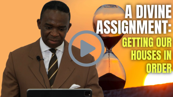 A DIVINE ASSIGNMENT: Getting Our Houses In Order