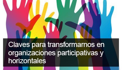 Claves para transformarnos en organizaciones participativas y horizontales