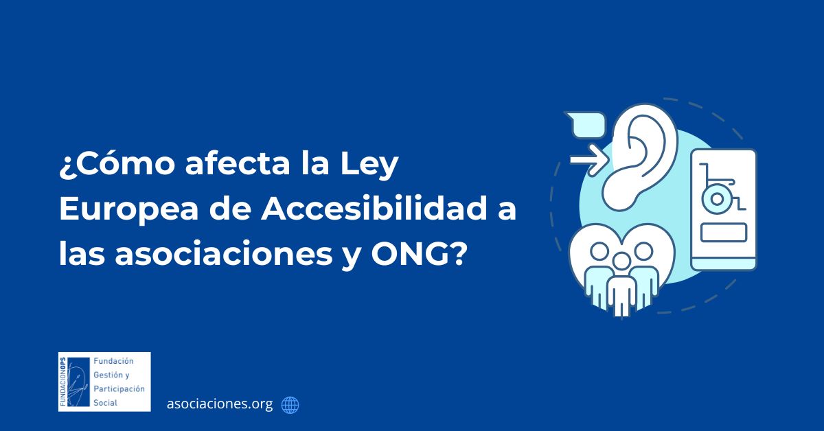 ¿Cómo afecta la Ley Europea de Accesibilidad a las asociaciones?