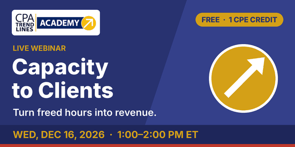 Capacity to Clients: Turning AI-Freed Hours into Advisory Growth. Free CPE webinar, December 16, 2026
