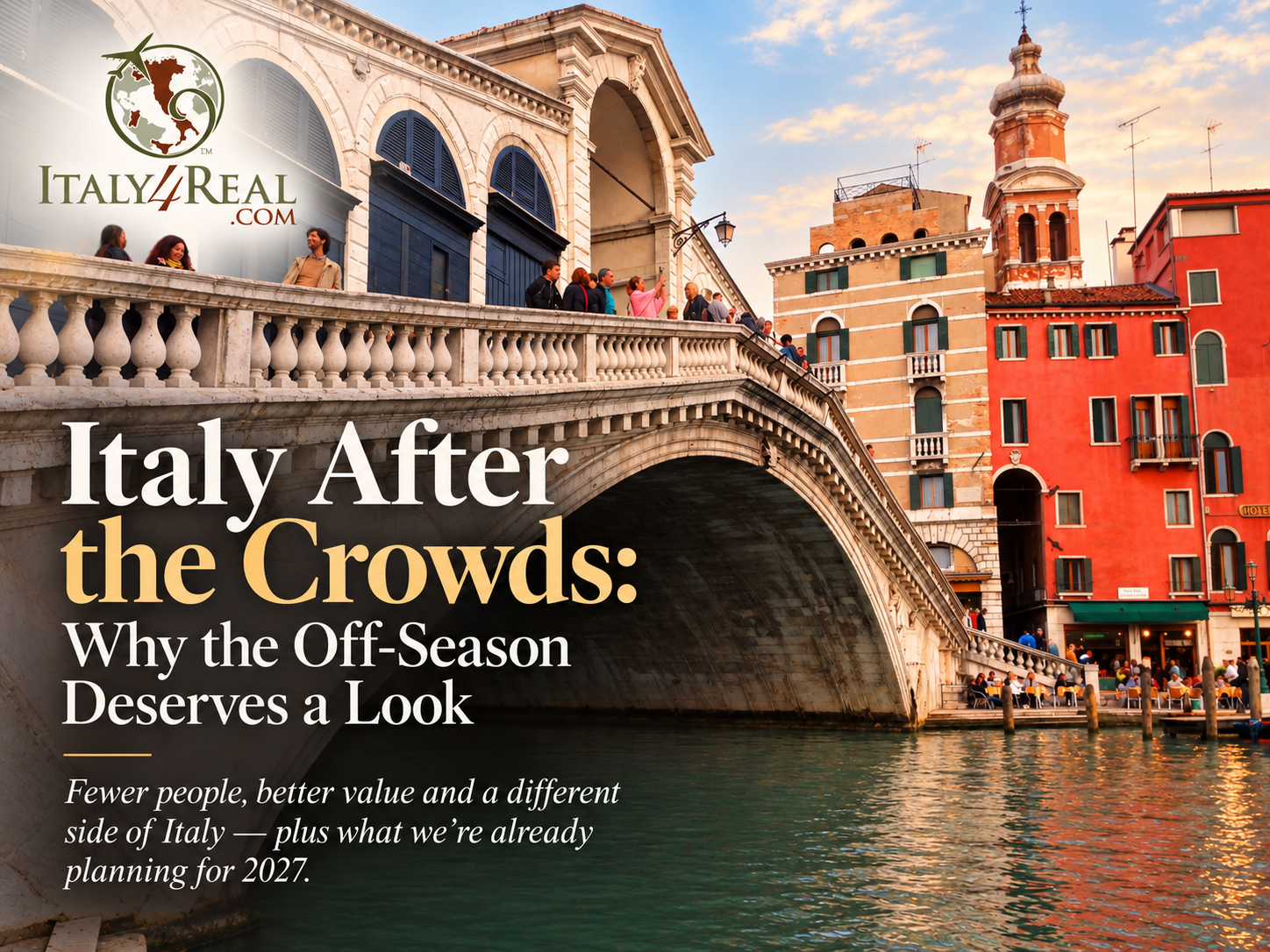Italy4Real newsletter banner featuring Venice’s Rialto Bridge and canal, with the headline “Italy After the Crowds: Why the Off-Season Deserves a Look” and a message about fewer crowds, better value, and 2027 Italy travel planning.