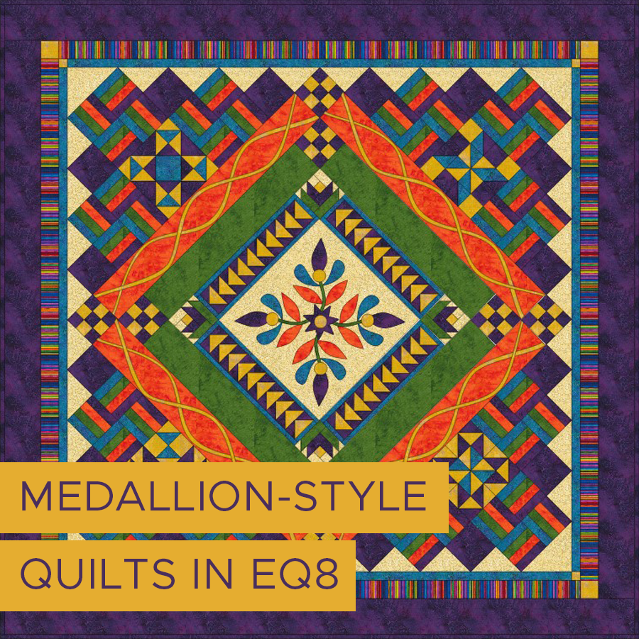 Medallion-Style Quilts in EQ8: In this half-day class, you'll learn the skills to create spectacular medallions ranging from traditional applique to modern designs. Learn what layouts work best and how borders can make your medallions shine!