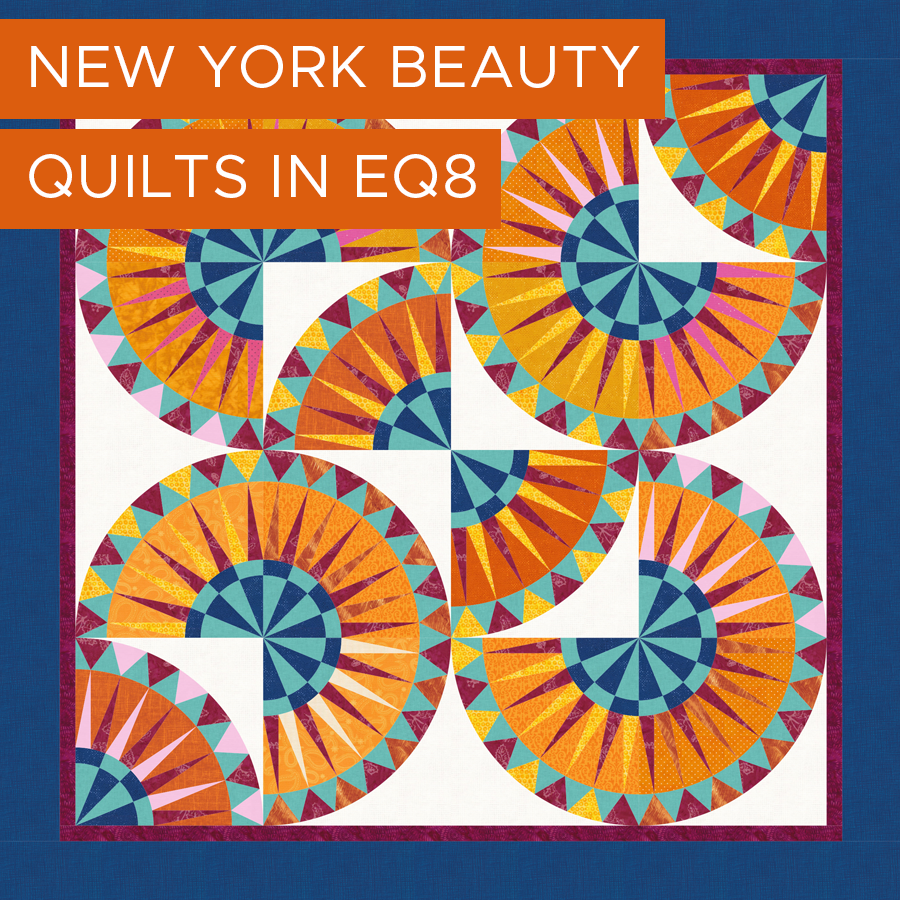 New York Beauty Quilts in EQ8: These quilts look complex, but are easy to design in EQ8 when you apply the skills you’ll learn in this half-day class. You'll also learn how to color the blocks for stunning effects and add new fabrics to your project!