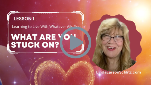 #1 Where Are You Stuck?   Learning to Live With Whatever Ail's you