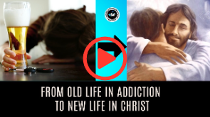 From Old Life in Addiction to New Life in Christ