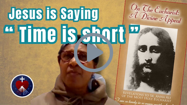 The Urgent Divine Appeal Messages to Sr. Anna Ali of Kenya - Jesus is saying “Time is short.“