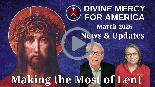 Divine Mercy for America News & Updates for March 2026 - Making the Most of Lent
