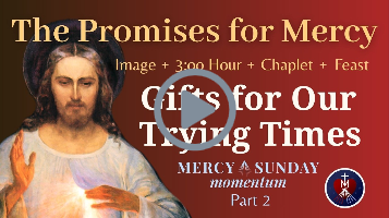 Part 2: The Promises for Divine Mercy in Our Trying Times: The Image, Hour, Chaplet, Feast