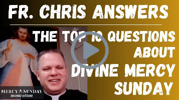 The Top 10 Questions about Divine Mercy Sunday Answered by Fr. Chris Alar, MIC