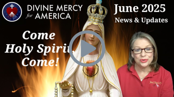 Divine Mercy for America News & Updates - June 2025 - Come, Holy Spirit, Come!