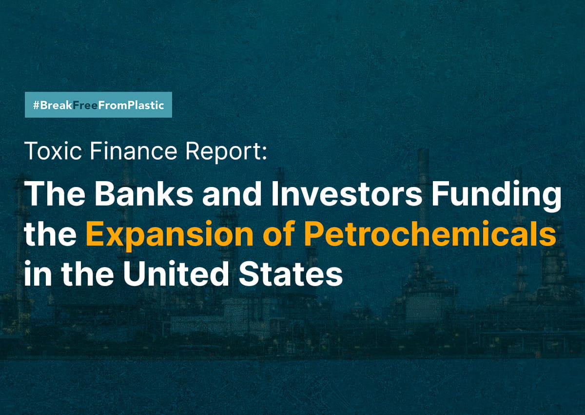 Dark blue background with an industrial scene. Bold text reads: “Toxic Finance Report: The Banks and Investors Funding the Expansion of Petrochemicals in the United States.” The hashtag #BreakFreeFromPlastic appears in the top-left. Some words are highlighted in orange and white.