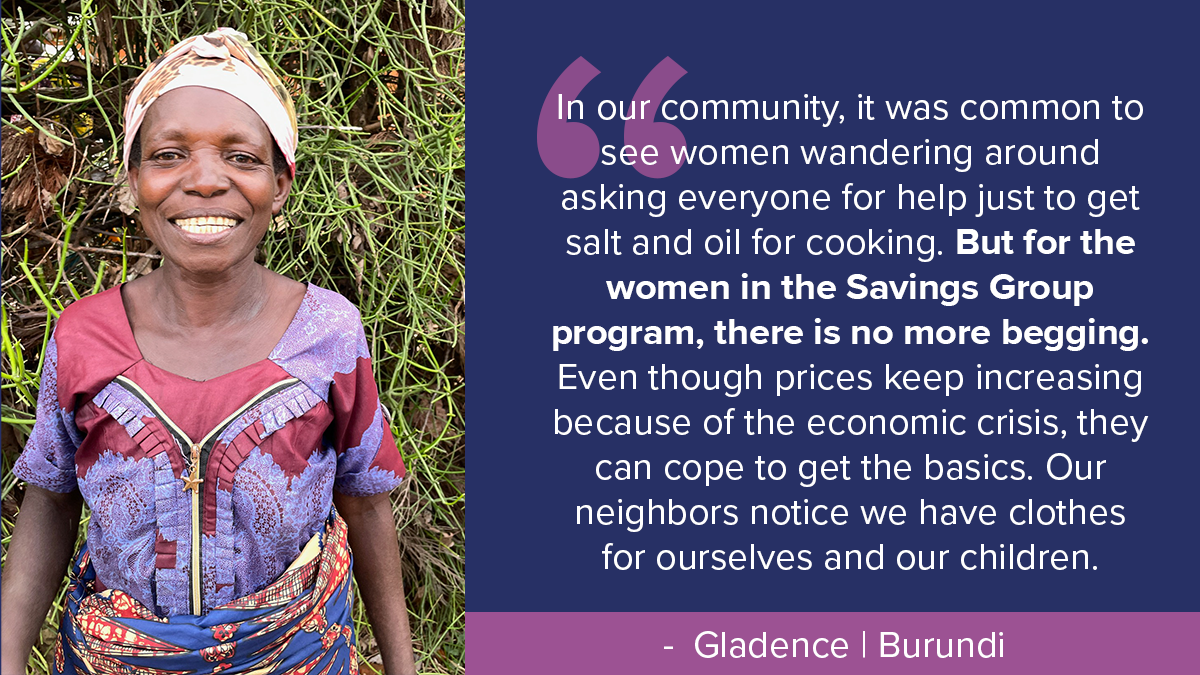 “For the women in the Savings Group program, there is no more begging.“ - Gladence | Burundi